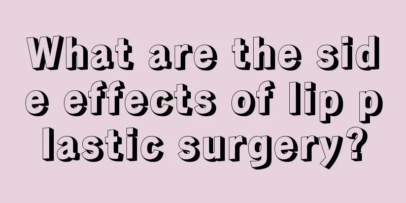 What are the side effects of lip plastic surgery?