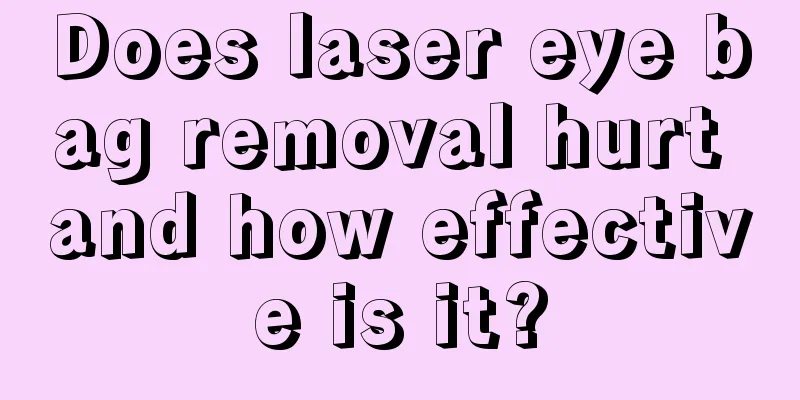 Does laser eye bag removal hurt and how effective is it?