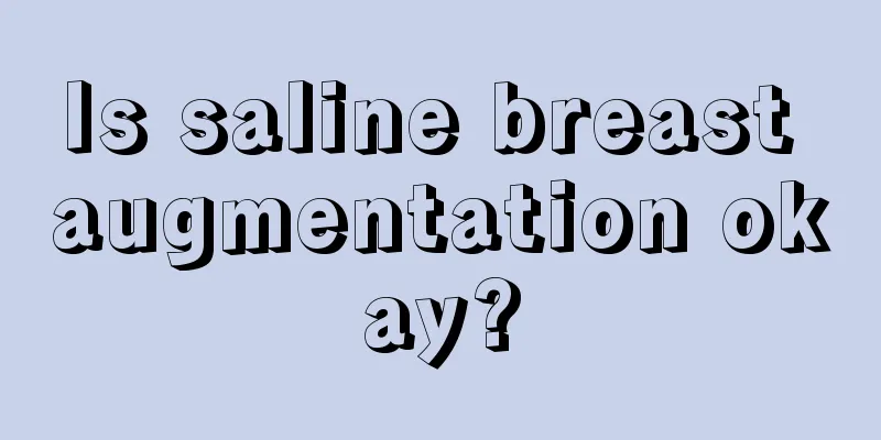 Is saline breast augmentation okay?