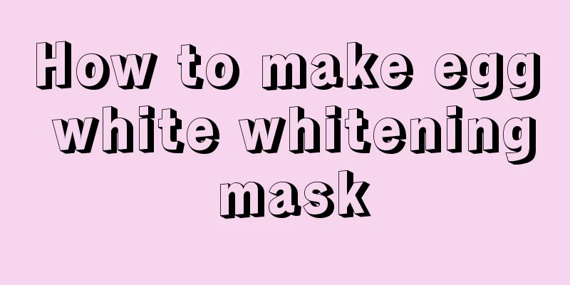 How to make egg white whitening mask