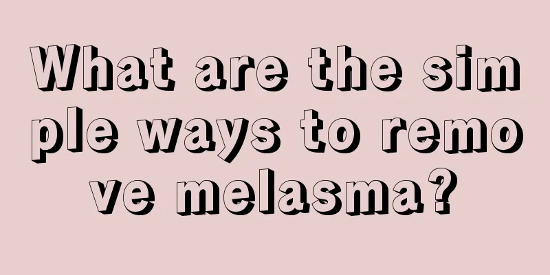 What are the simple ways to remove melasma?