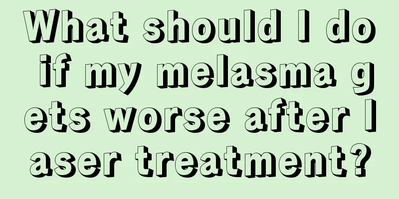 What should I do if my melasma gets worse after laser treatment?