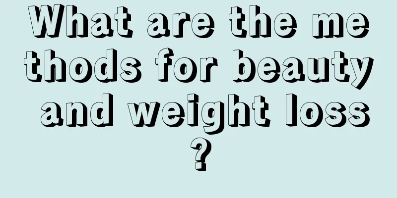 What are the methods for beauty and weight loss?