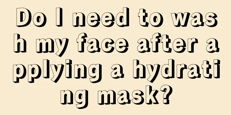 Do I need to wash my face after applying a hydrating mask?