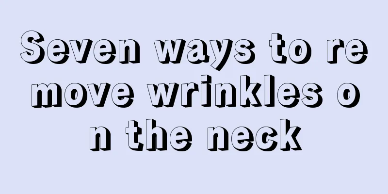 Seven ways to remove wrinkles on the neck