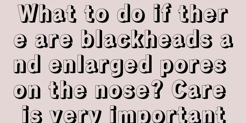 What to do if there are blackheads and enlarged pores on the nose? Care is very important