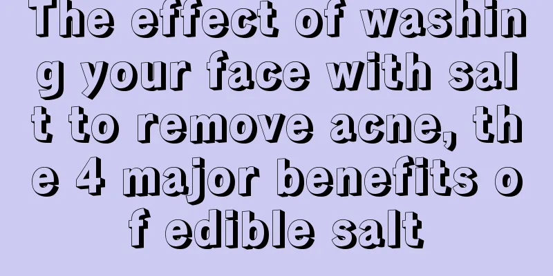 The effect of washing your face with salt to remove acne, the 4 major benefits of edible salt