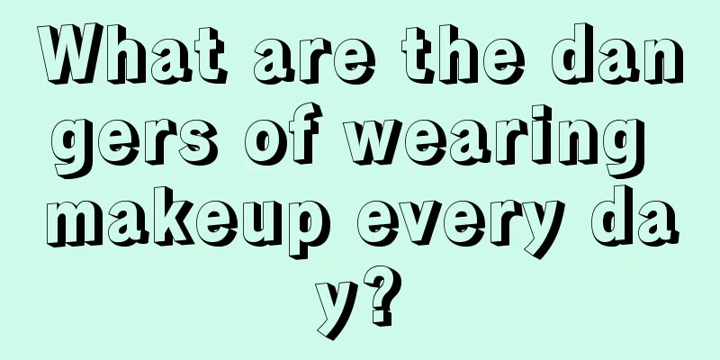 What are the dangers of wearing makeup every day?