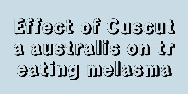 Effect of Cuscuta australis on treating melasma