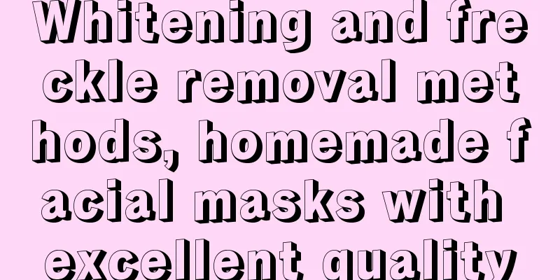 Whitening and freckle removal methods, homemade facial masks with excellent quality