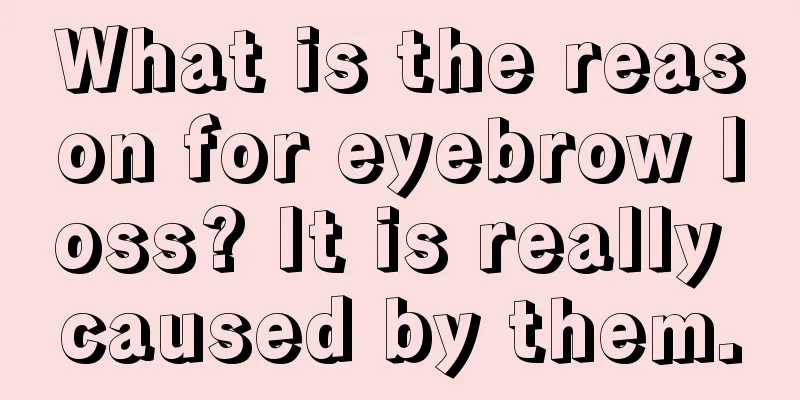 What is the reason for eyebrow loss? It is really caused by them.