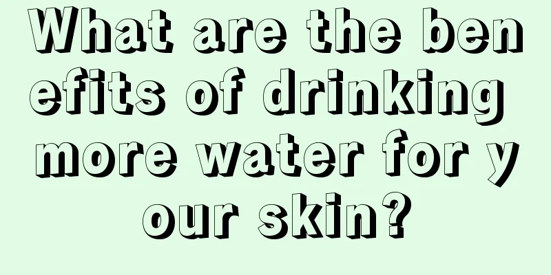 What are the benefits of drinking more water for your skin?