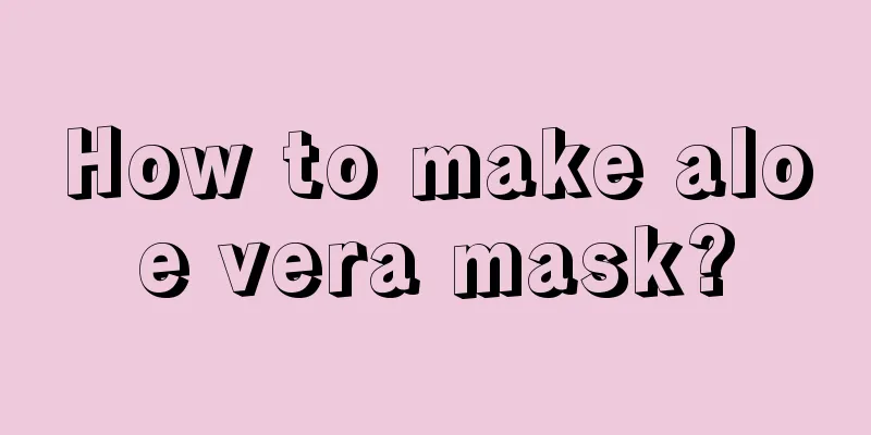 How to make aloe vera mask?