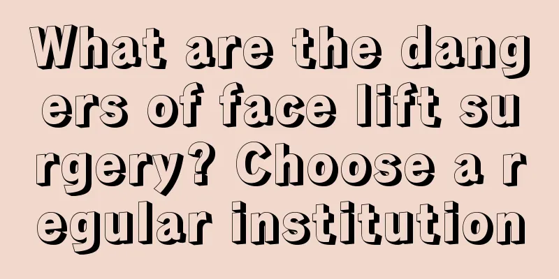 What are the dangers of face lift surgery? Choose a regular institution