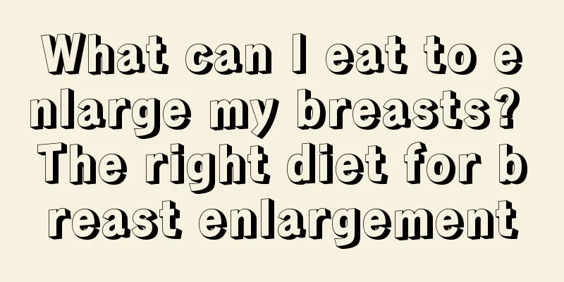 What can I eat to enlarge my breasts? The right diet for breast enlargement