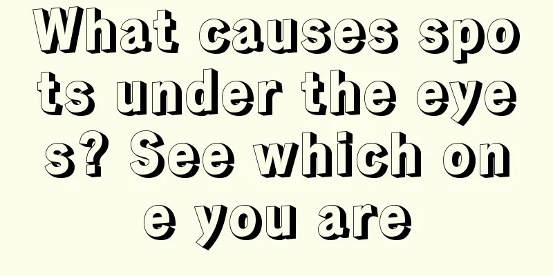 What causes spots under the eyes? See which one you are