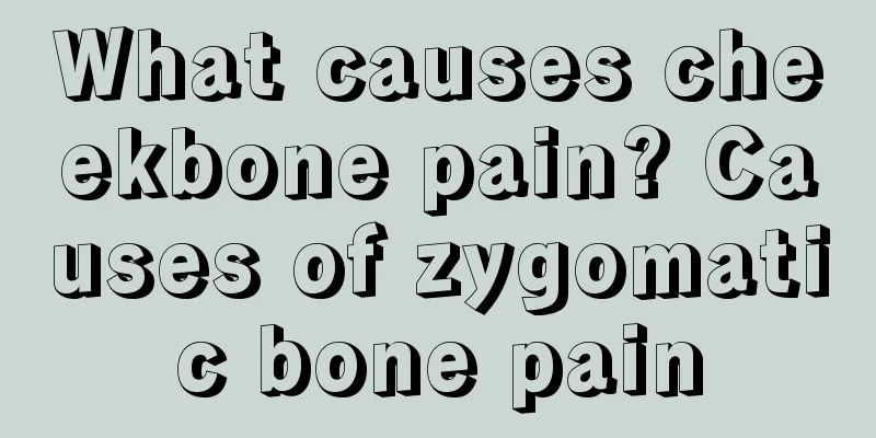 What causes cheekbone pain? Causes of zygomatic bone pain