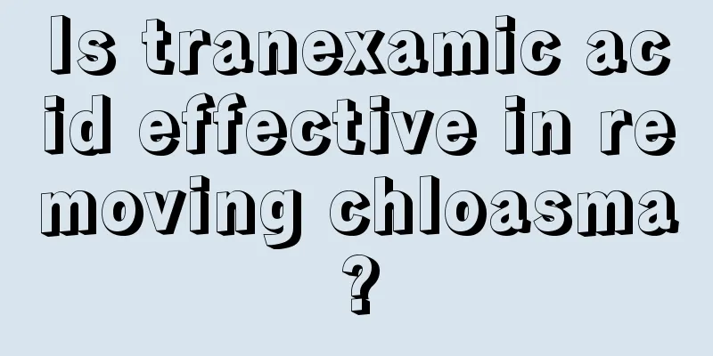 Is tranexamic acid effective in removing chloasma?