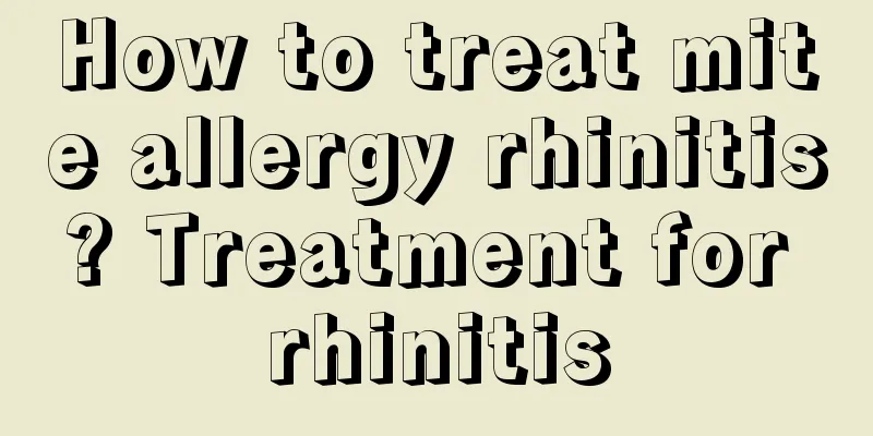 How to treat mite allergy rhinitis? Treatment for rhinitis