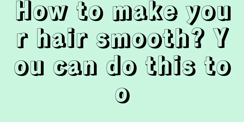 How to make your hair smooth? You can do this too