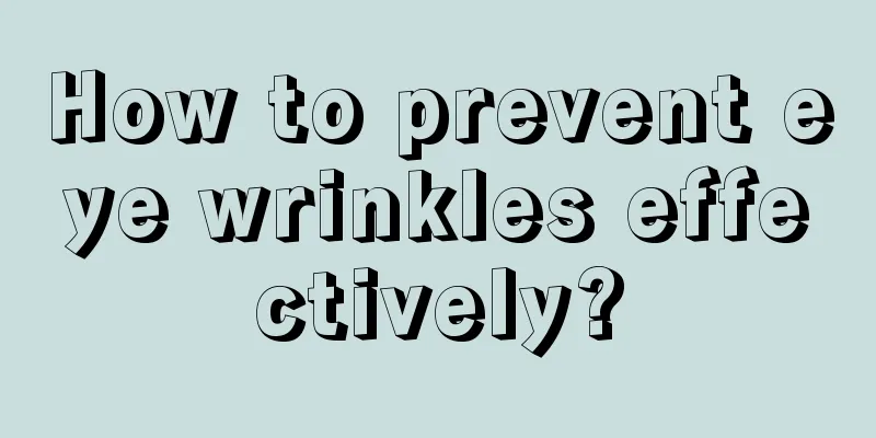 How to prevent eye wrinkles effectively?