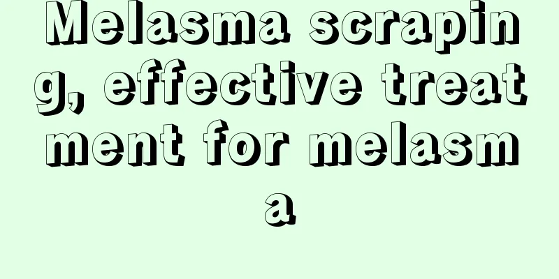 Melasma scraping, effective treatment for melasma