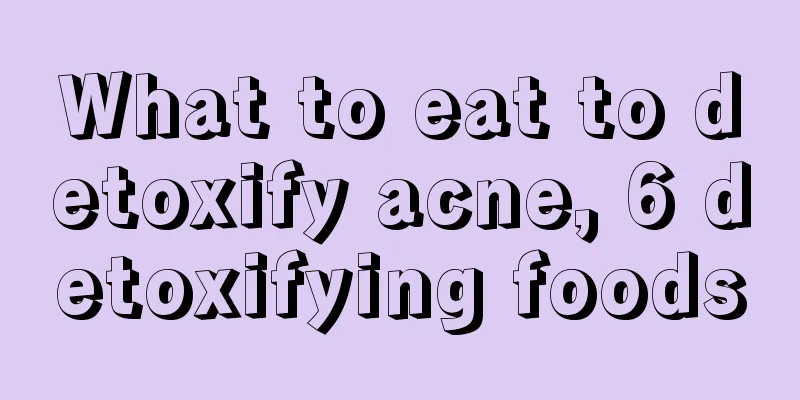 What to eat to detoxify acne, 6 detoxifying foods