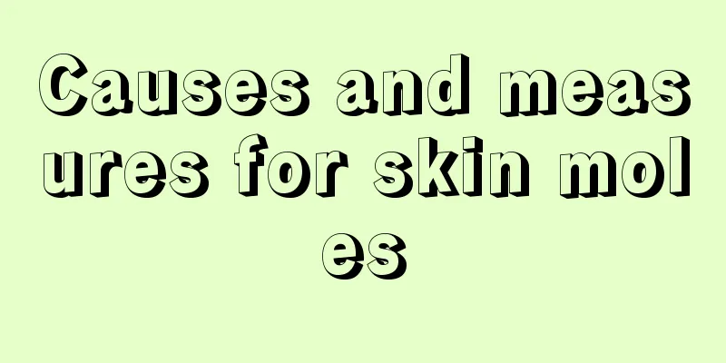 Causes and measures for skin moles