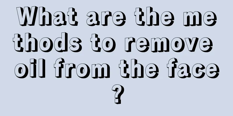 What are the methods to remove oil from the face?