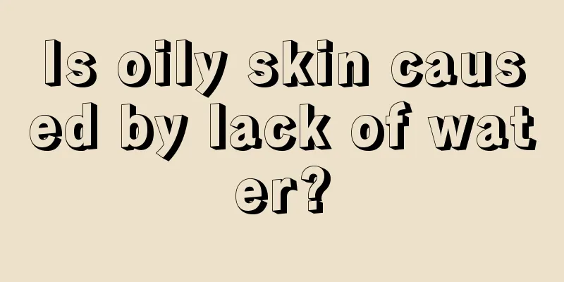 Is oily skin caused by lack of water?