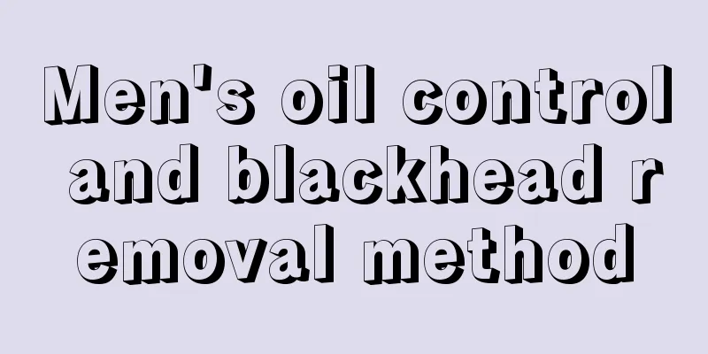 Men's oil control and blackhead removal method