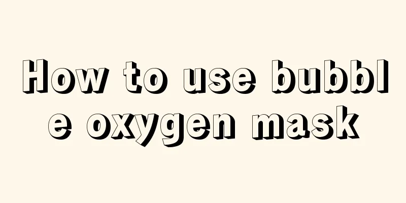 How to use bubble oxygen mask