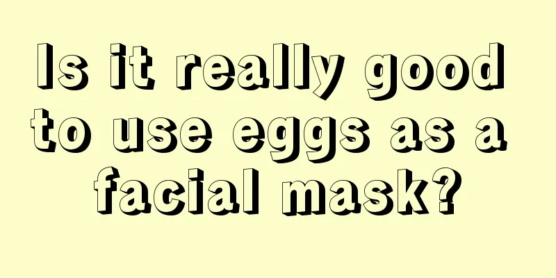 Is it really good to use eggs as a facial mask?