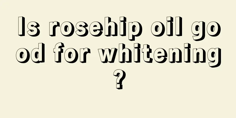 Is rosehip oil good for whitening?