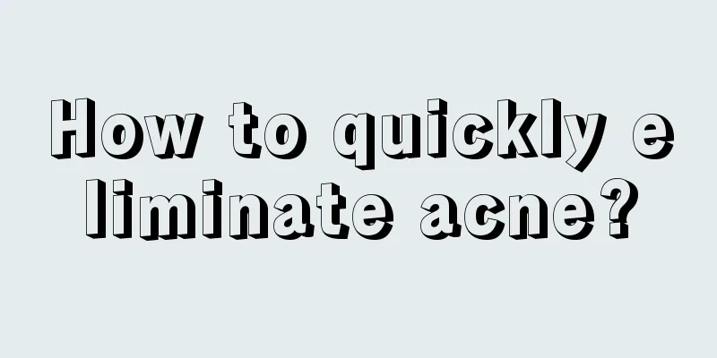 How to quickly eliminate acne?