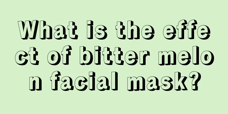 What is the effect of bitter melon facial mask?