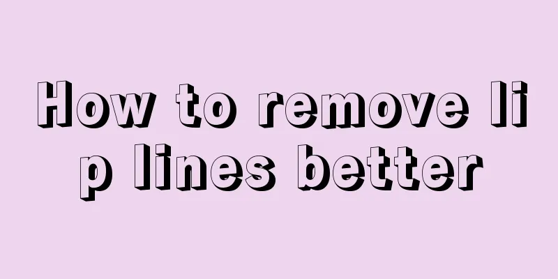 How to remove lip lines better