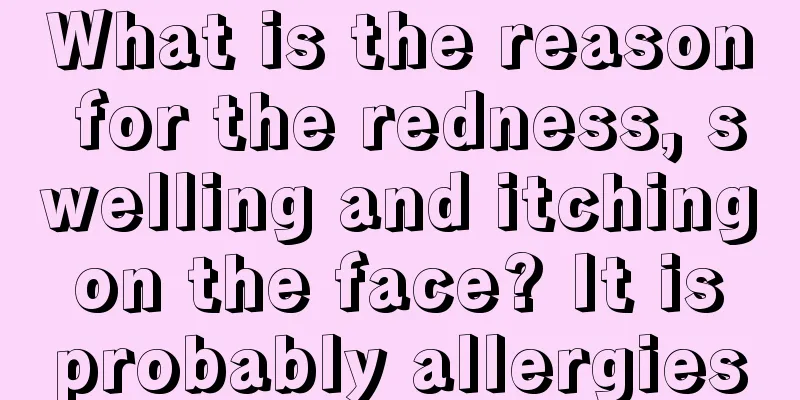 What is the reason for the redness, swelling and itching on the face? It is probably allergies