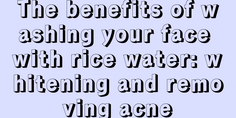 The benefits of washing your face with rice water: whitening and removing acne