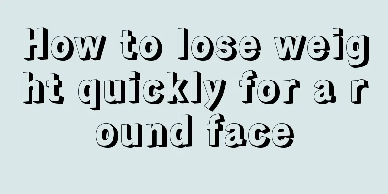 How to lose weight quickly for a round face