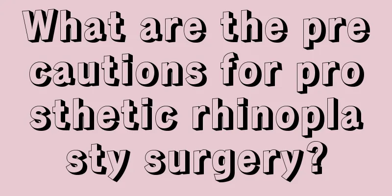 What are the precautions for prosthetic rhinoplasty surgery?