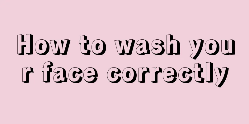 How to wash your face correctly