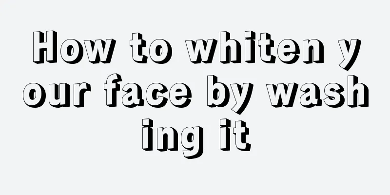 How to whiten your face by washing it