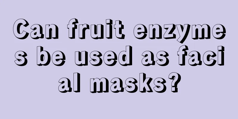 Can fruit enzymes be used as facial masks?