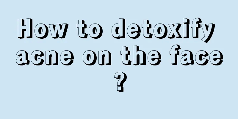 How to detoxify acne on the face?