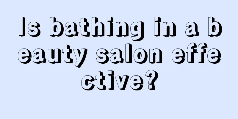 Is bathing in a beauty salon effective?