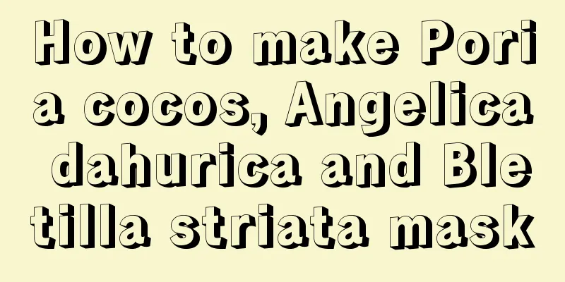 How to make Poria cocos, Angelica dahurica and Bletilla striata mask