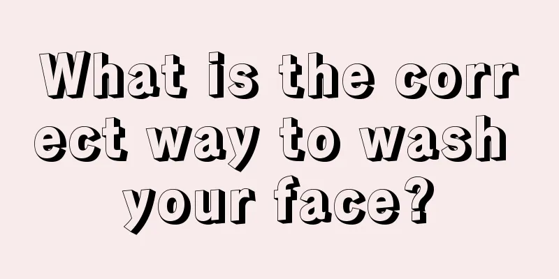 What is the correct way to wash your face?