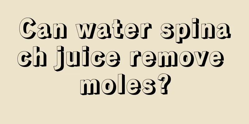 Can water spinach juice remove moles?