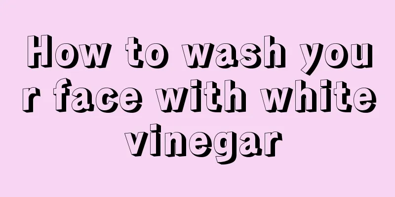 How to wash your face with white vinegar